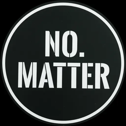 NO.MATTER